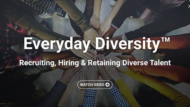 Everyday Diversity™ Recruiting, Hiring & Retaining Diverse Talent