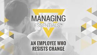 An Employee Who Resists <mark>Change</mark> (Managing Essentials™ Series)