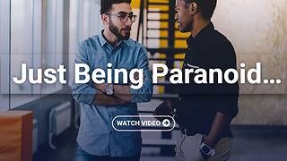 Just Being Paranoid…
