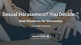 Sexual Harassment? You Decide.™ Real Situations for Discussion (Spanish)