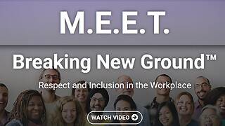 M.E.E.T.: Breaking New Ground.™ Respect and Inclusion in the Workplace